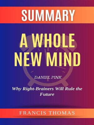 cover image of Summary of  a Whole New Mind by Daniel Pink  -Why Right-Brainers Will Rule the Future